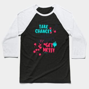 Get Messy - Motivation Baseball T-Shirt